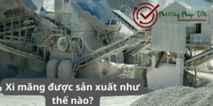 Xi măng được sản xuất như thế nào