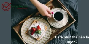 Cafe như thế nào là ngon