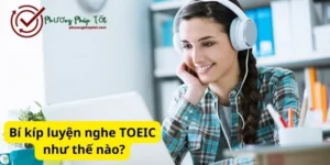 Luyện nghe toeic như thế nào